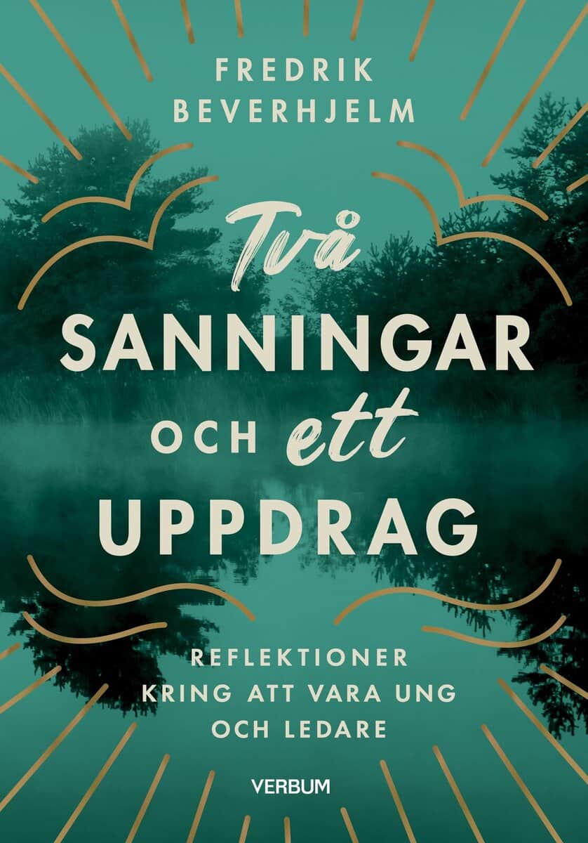 Fredrik Beverhjelm : Två sanningar och ett uppdrag : reflektioner kring av vara ung och ledare