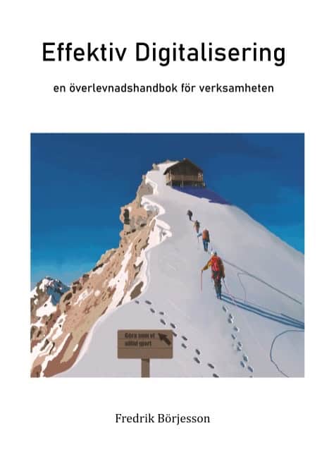 Fredrik Börjesson : Effektiv Digitalisering : en överlevnadshandbok för verksamheten