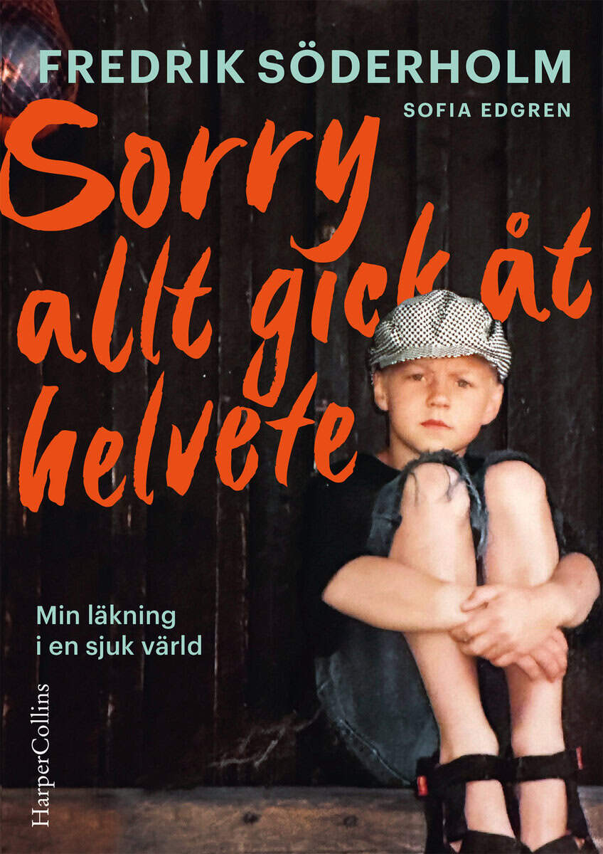 Söderholm, Fredrik ; Edgren, Sofia : Sorry, allt gick åt helvete : min läkning i en sjuk värld