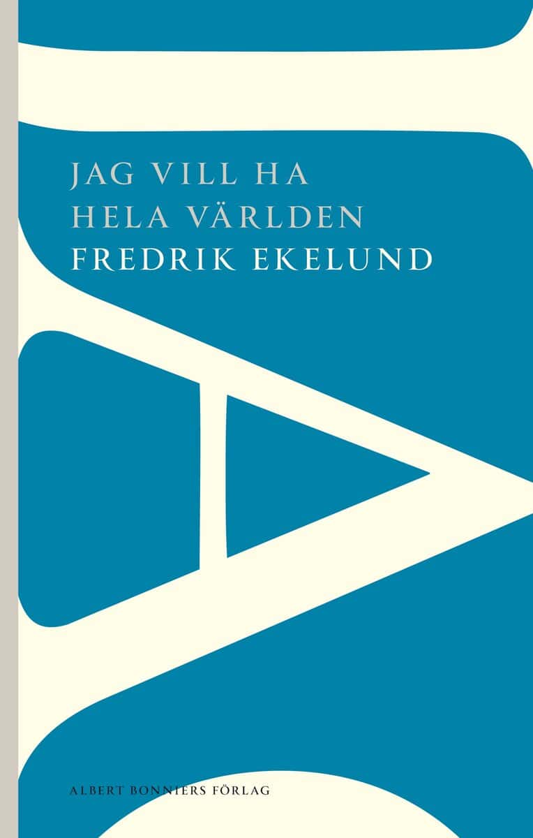 Fredrik Ekelund : Jag vill ha hela världen
