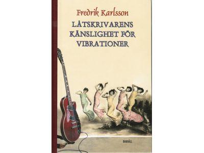 Fredrik Karlsson : Låtskrivarens känslighet för vibrationer