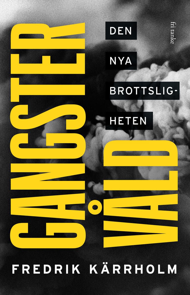 Fredrik Kärrholm : Gangstervåld : den nya brottsligheten