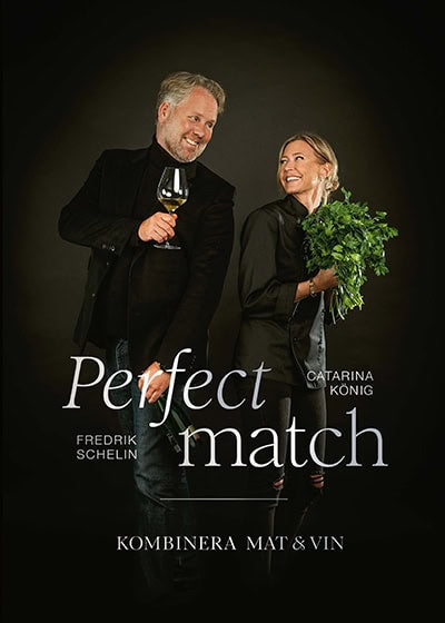 Schelin, Fredrik ; König, Catarina : Perfect match : kombinera mat och vin