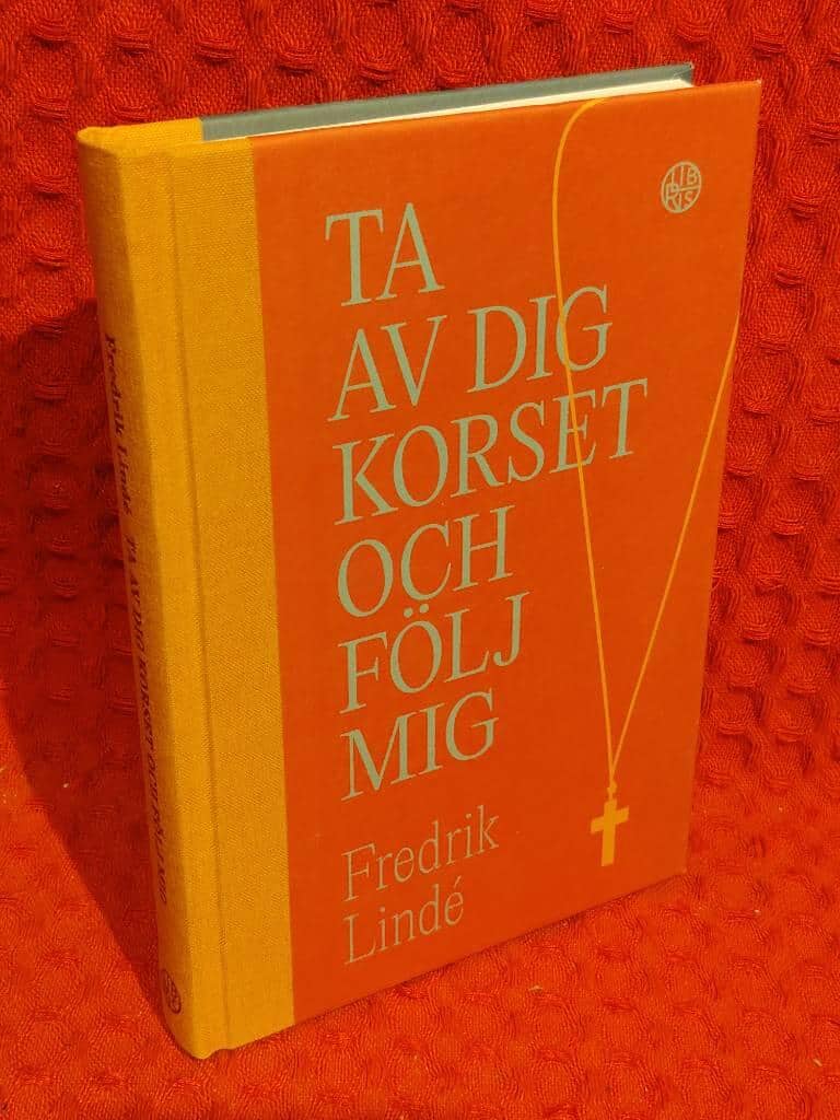 Fredrik Lindé : Ta av dig korset och följ mig
