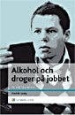 Fredrik Ljung : Alkohol och droger på jobbet