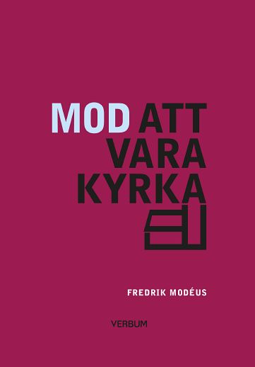 Fredrik Modéus : Mod att vara kyrka : om församlingsbygge och kyrkans identitet