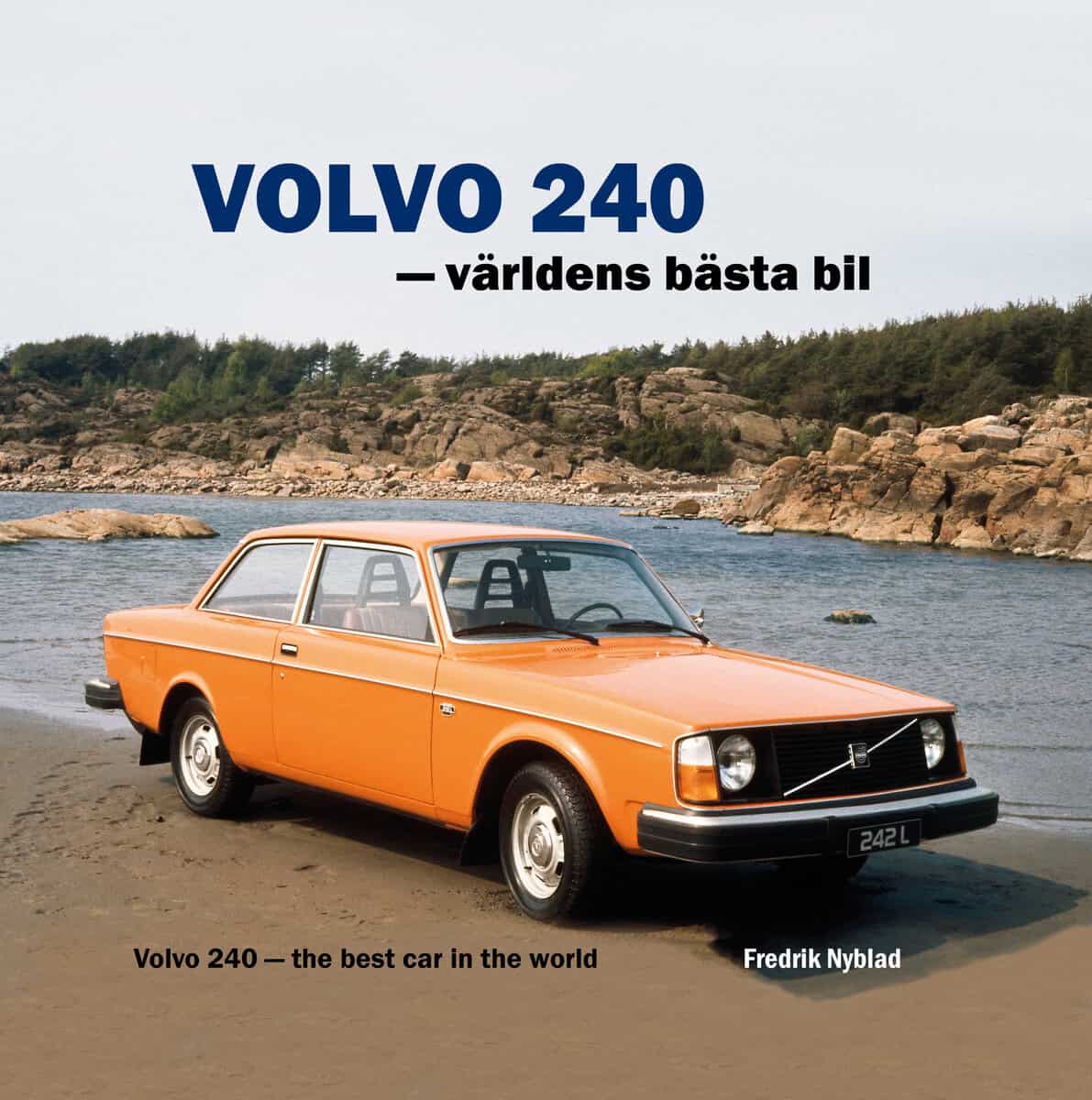 Fredrik Nyblad : Volvo 240 : världens bästa bil / Volvo 240 : the best car in the world