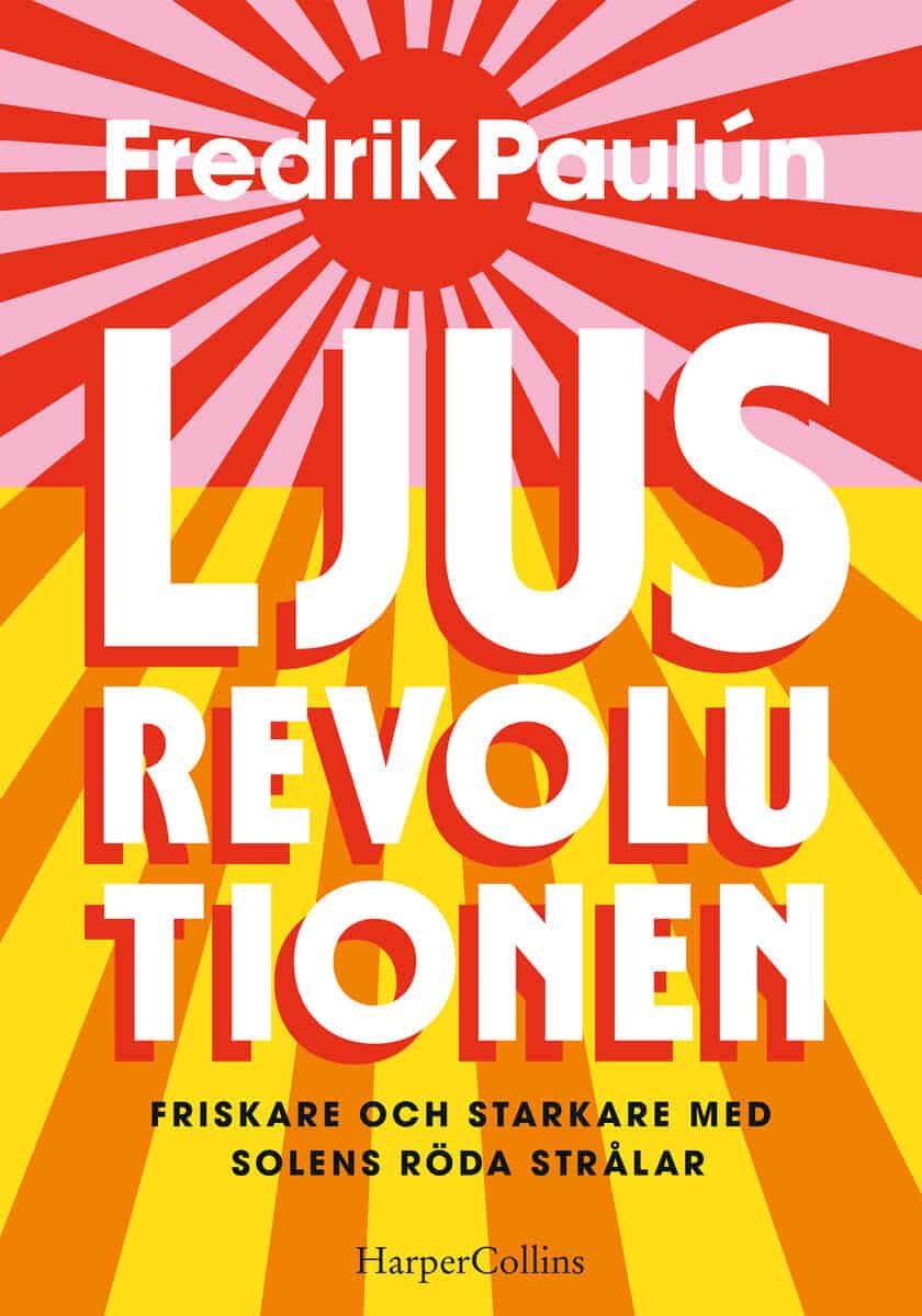 Fredrik Paulún : Ljusrevolutionen : friskare och starkare med solens röda strålar