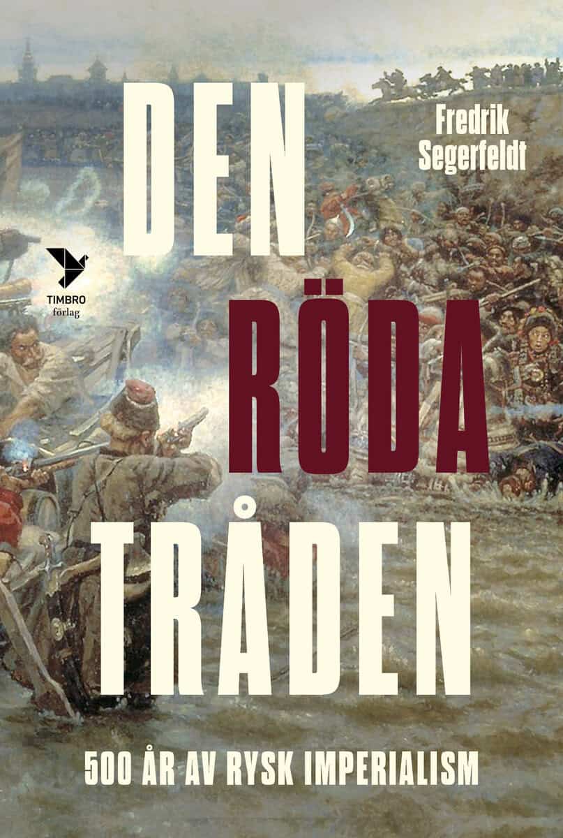 Fredrik Segerfeldt : Den röda tråden : femhundra år av rysk imperialism