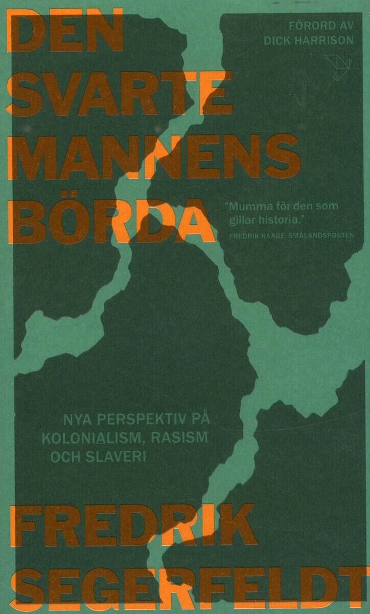 Fredrik Segerfeldt : Den svarte mannens börda : nya perspektiv på kolonialism, rasism och slaveri