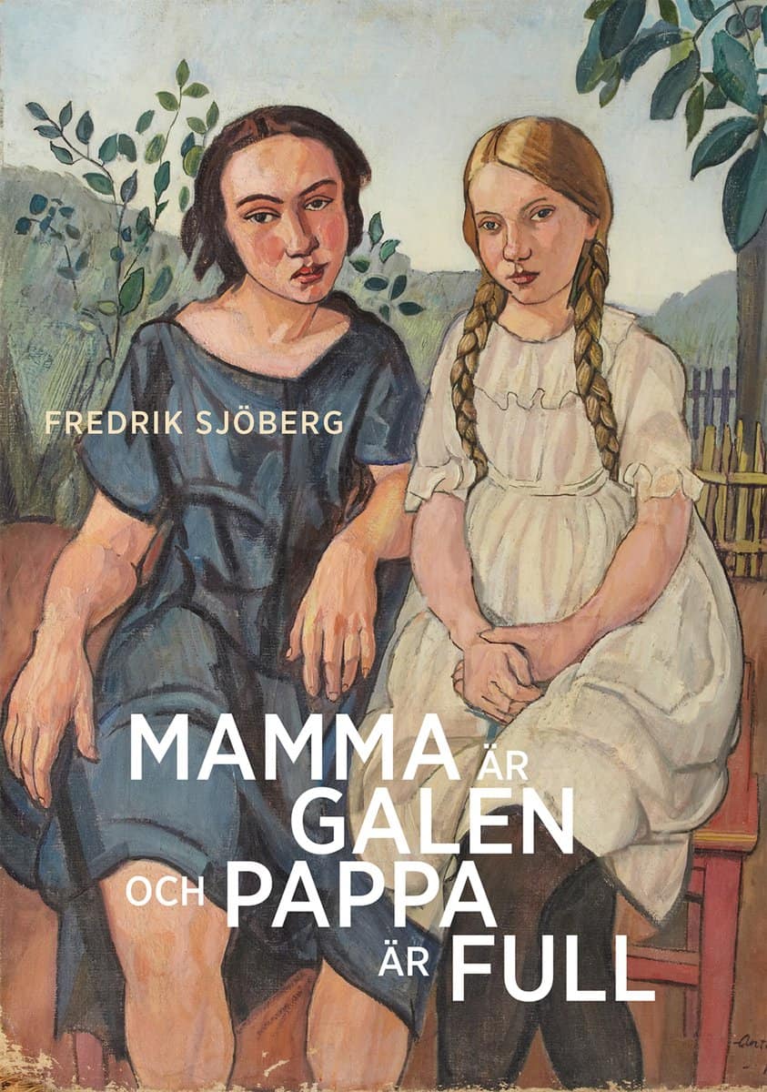 Fredrik Sjöberg : Mamma är galen och pappa är full
