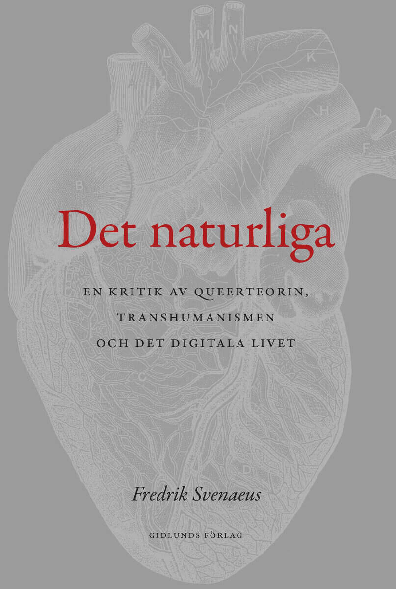 Fredrik Svenaeus : Det naturliga : en kritik av queerteorin, transhumanismen och det digitala