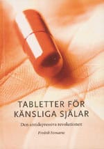 Fredrik Svenaeus : Tabletter för känsliga själar : den antidepressiva revolutionen