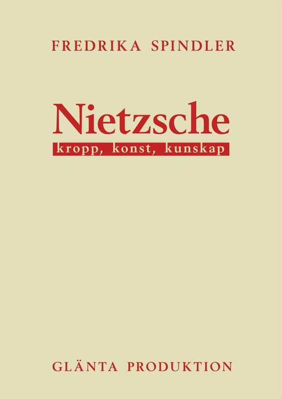 Fredrika Spindler : Nietzsche : kropp, konst, kunskap