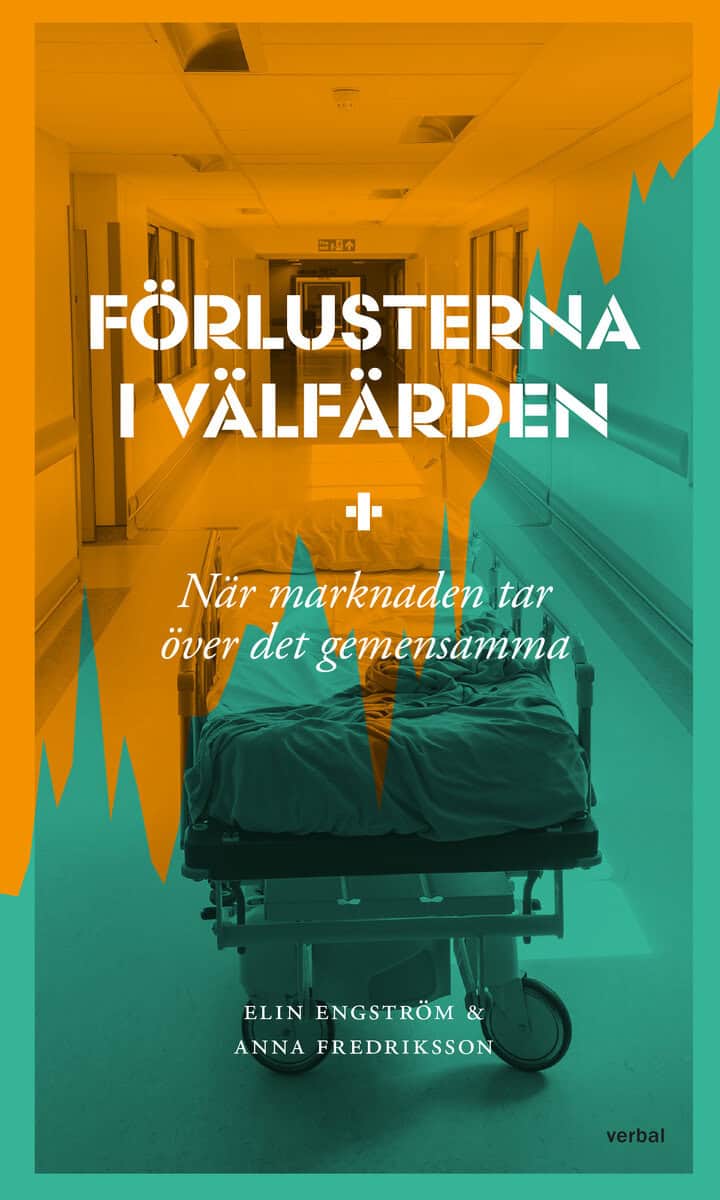 Fredriksson, Anna ; Engström, Elin : Förlusterna i välfärden : när marknaden tar över det gemensamma