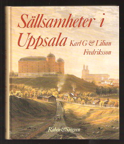 Fresriksson, Lilian ; Karl G : Sällsamheter i Uppsala