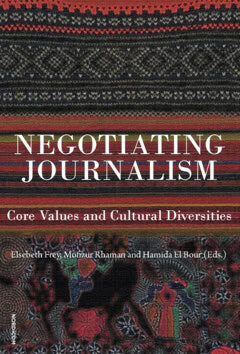 Frey, Elsebeth ; Rhaman, Mofizur ; El Bour, Hamida [red.] : Negotiating journalism