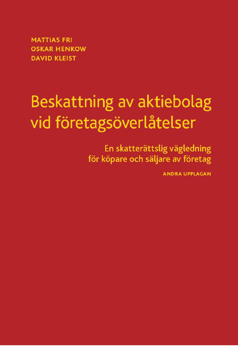 Fri, Mattias ; Henkow, Oskar ; Kleist, David : Beskattning av aktiebolag vid företagsöverlåtelser : en skatterättslig vägledning för köpare och säljare av företag