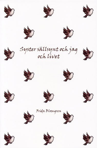 Frida Blomgren : Syster sällsynt och jag och livet