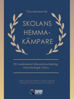 Frida Funemyr : Öka närvaron för skolans hemmakämpare : ett casebaserat diskussionsunderlag med lösningar i fokus