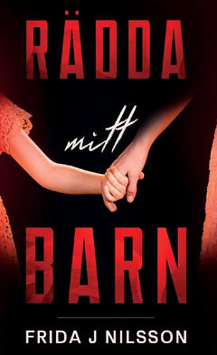Frida J. Nilsson : Rädda mitt barn