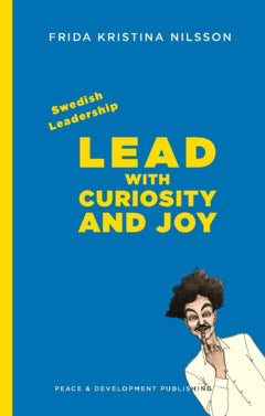 Frida Kristina Nilsson : Swedish leadership : lead with curiosity and joy
