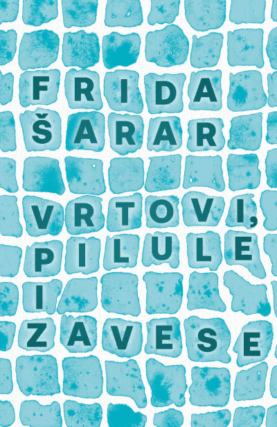 Frida Šarar : Vrtovi, pilule i zavese