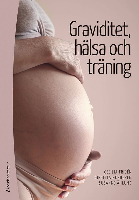 Fridén, Cecilia ; Nordgren, Birgitta ; Åhlund, Susanne : Graviditet, hälsa och träning