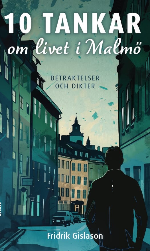 Fridrik Gislason : 10 tankar om livet i Malmö