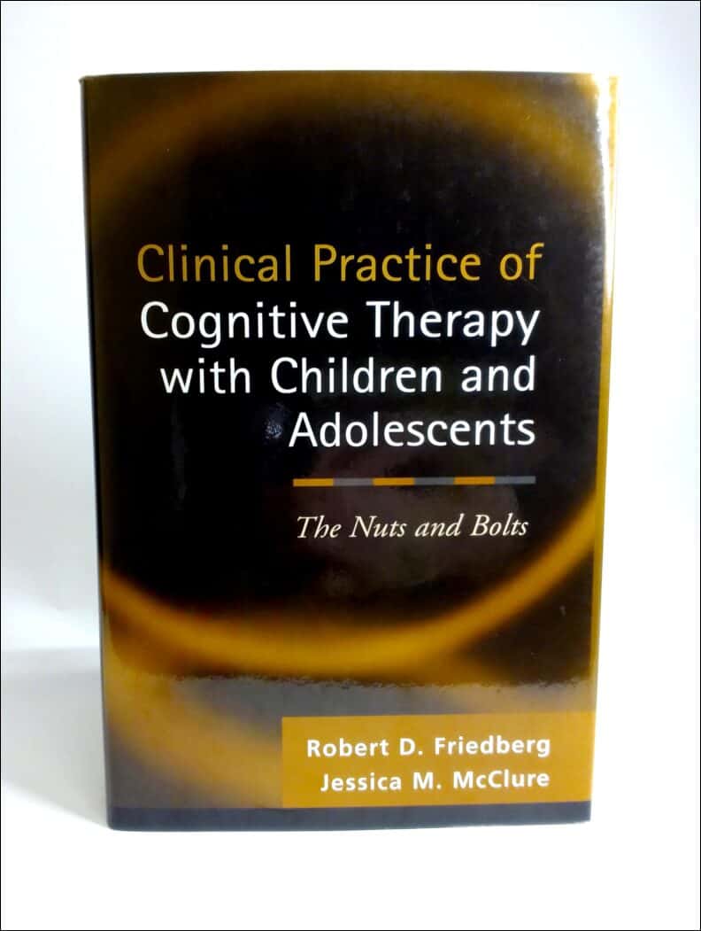 Friedberg, Robert D. ; McClure, Jessica M. : Clinical practice of cognitive therapy with children and adolescents