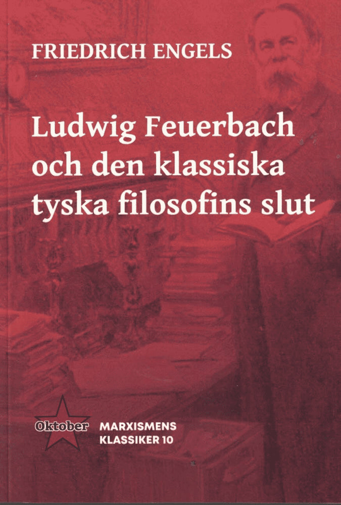 Friedrich Engels : Ludwig Feuerbach och den klassiska tyska filosofins slut ; Marxismens Klassiker 10