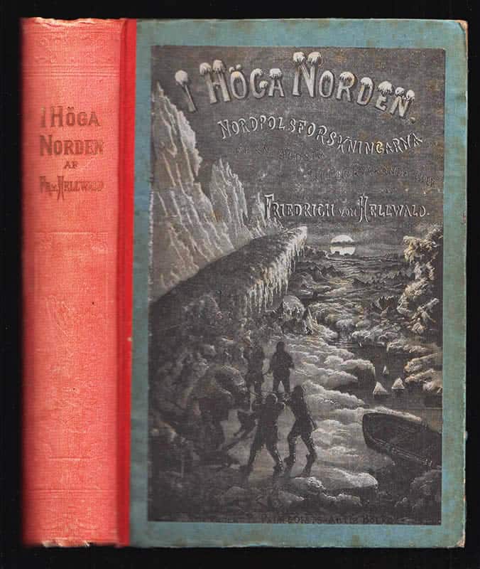 Friedrich von Hellwald : I höga Norden eller nordpolsforskningarna från äldsta till närvarande tider. Fri öfversättning af Fil. d:r C. R. Sundström. Med 28 planscher, 108 träsnitt i texten och 1 karta