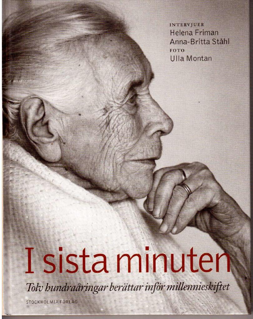 Friman, Helena ; Ståhl, Anna-Britta : I sista minuten. Tolv hundraåringar berättar inför millennieskiftet