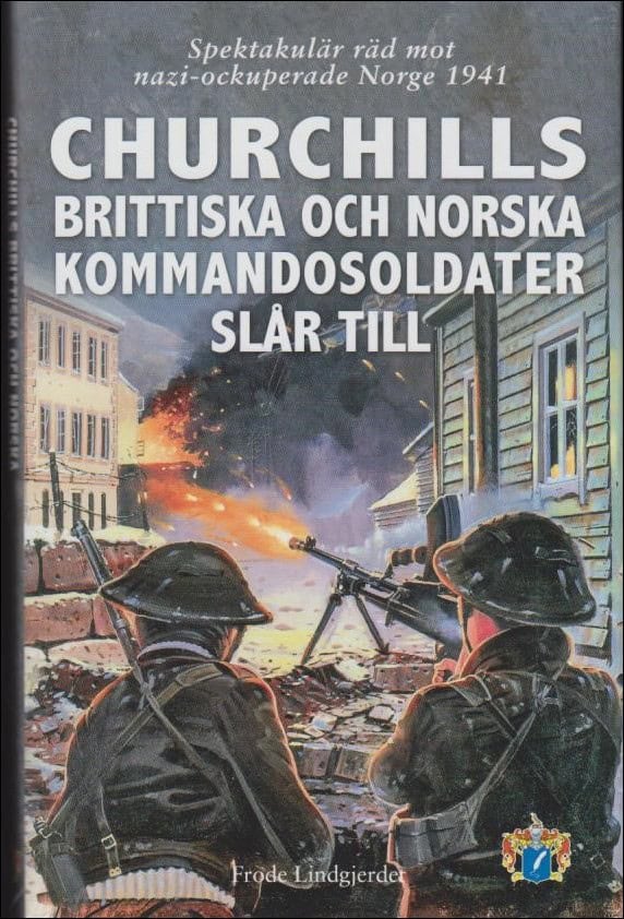 Frode Lindgjerdet : Churchills brittiska och norska kommandosoldater slår till
