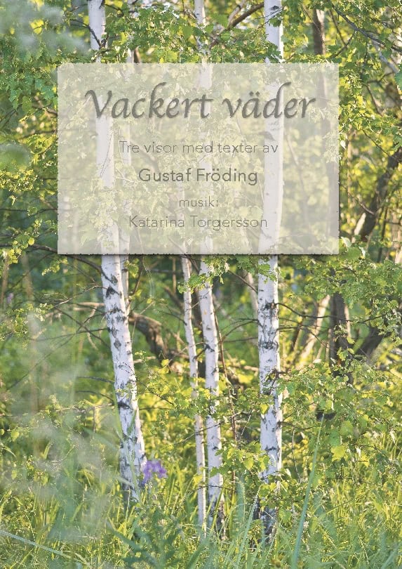 Fröding, Gustaf ; Torgersson, Katarina : Vackert väder : tre visor med texter av Gustaf Fröding