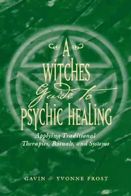 Frost, Gavin ; Frost, Yvonne : A Witch's Guide to Psychic Healing
