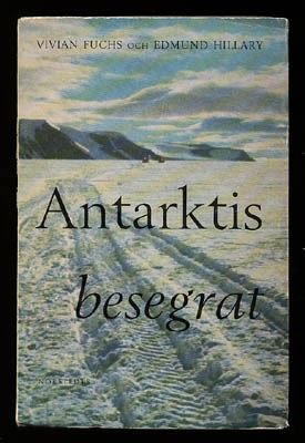 Fuchs, Sir Vivian Ernest (1908-1999) ; Hillary, Edmund (1919-2008) : Antarktis besegrat. The Commonwealth Trans-Antarctic Expedition 1955-58