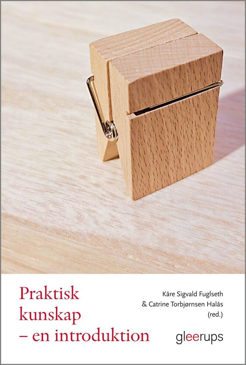 Fuglseth, Kåre Sigvald ; Torbjørnsen Halås, Catrine [red.] : Praktisk kunskap