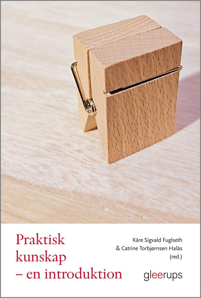 Fuglseth, Kåre Sigvald ; Torbjørnsen Halås, Catrine [red.] : Praktisk kunskap