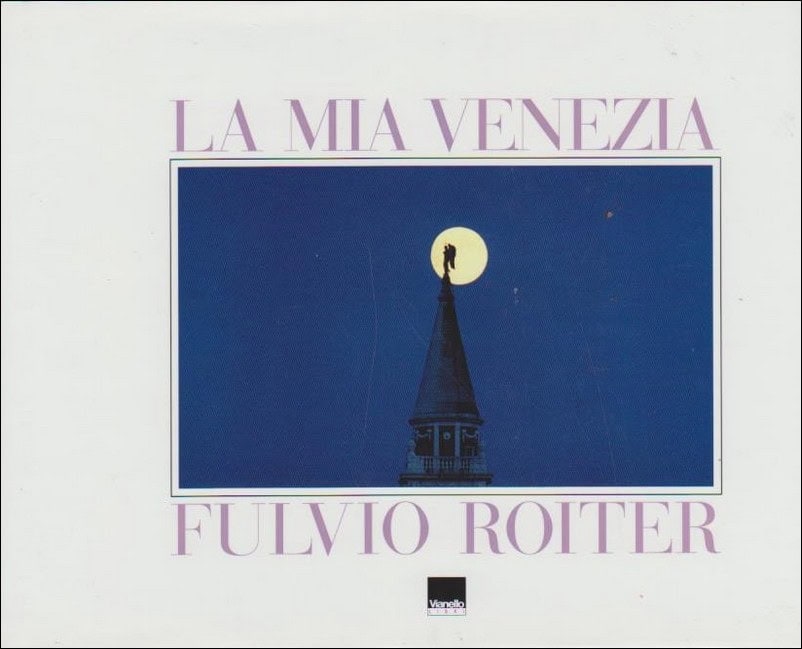 Fulvio Roiter : La Mia Venezia