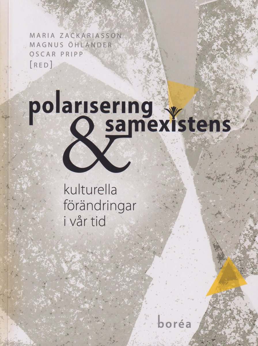 Fundberg, Jesper; Alftberg, Åsa; Bodén, Daniel; Engblom, Rikard; Povrzanovic Frykman, Maja; Gradén, Lizette; Hansson, Kristofer; Högdahl, Elisabeth; Idvall, Markus; Silow Kallenberg, Kim; Magnússon, Finnur; Mäkelä, Fanny; O'Dell, Tom; Pripp, Oscar; Runfors, Ann; Vallström Löfgren, Mikael; Agnidakis, Paul; Öhlander, Magnus; Zackariasson, Maria : Polarisering och samexistens : kulturella förändringar i vår tid
