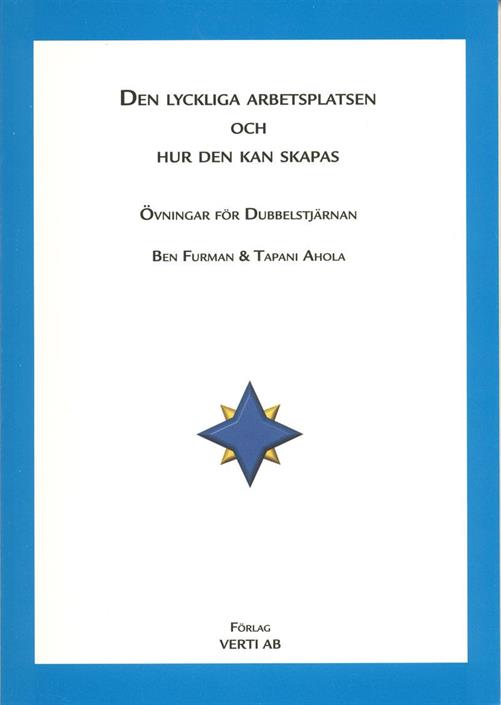 Furman, Ben ; Ahola, Tapani : Den lyckliga arbetsplatsen och hur den kan skapas : övningar för dubbelstjärnan