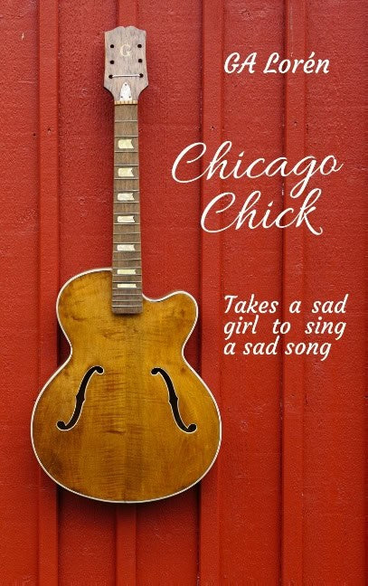 G. A. Lorén : Chicago Chick : takes a sad girl to sing a sad song
