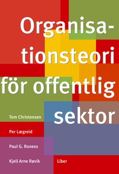 G. Roness, Paul ; Christensen, Tom ; Lægreid, Per ; Arne Røvik, Kjell : Organisationsteori för offentlig sektor