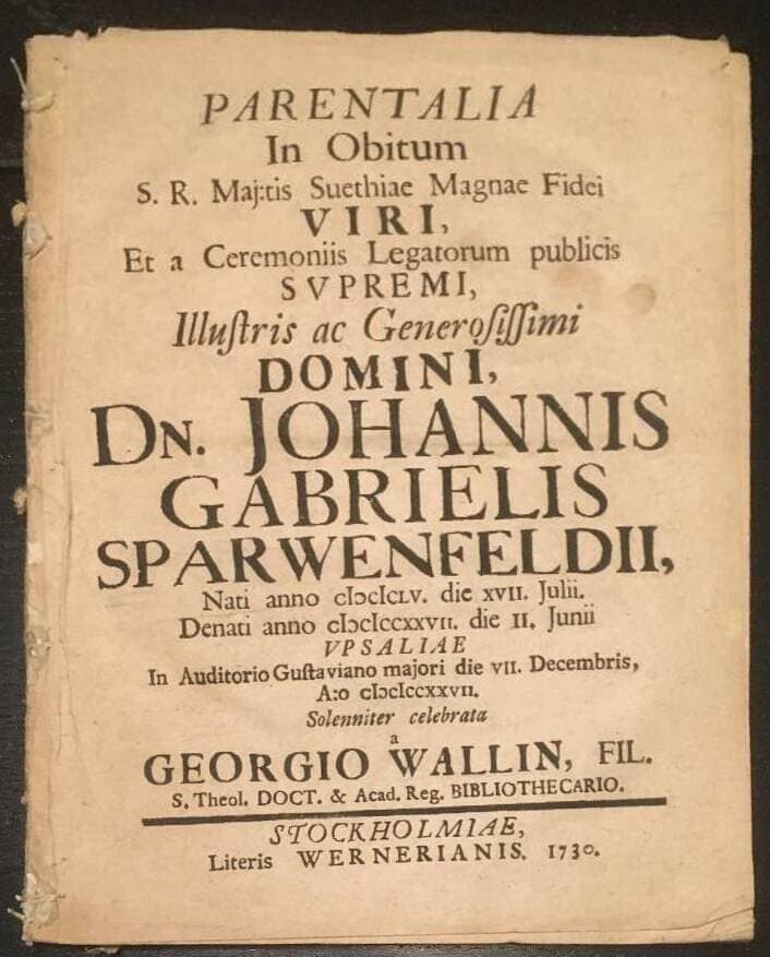 G Wallin : Parentalia in obitum s. r. maj:tis Suethias magnae fidei viri, et a ceremoniis legatorum publicis supremi, illustris ac generosissimi domini dn. Johannis Gabrielis Sparwenfeldii