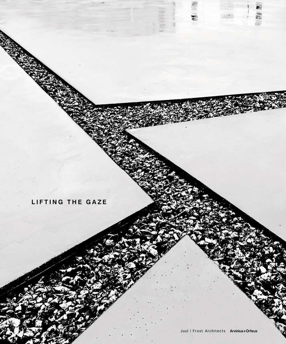 Gaarden, Hugo ; Isitt, Mark : Lifting the Gaze : Juul Frost Architects