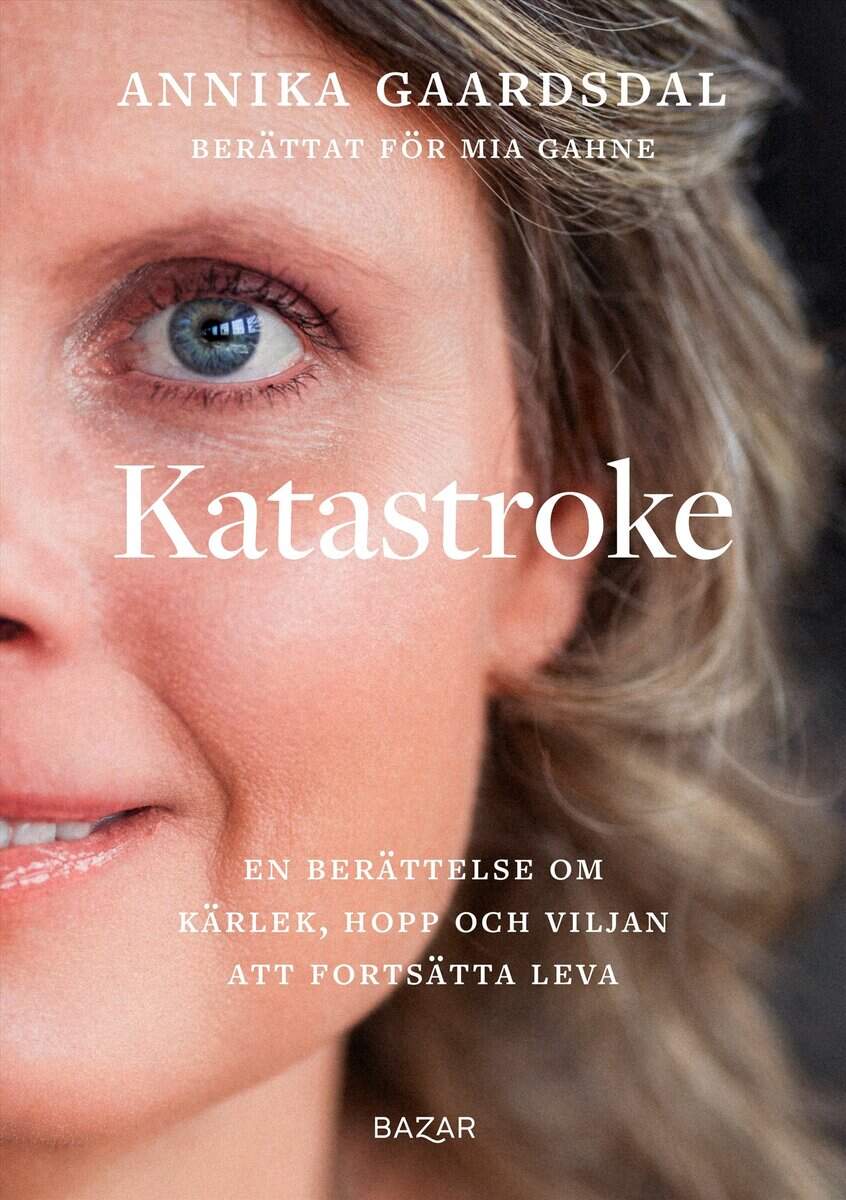Gaardsdal, Annika ; Gahne, Mia : Katastroke : en berättelse om kärlek, hopp och viljan att fortsätta leva