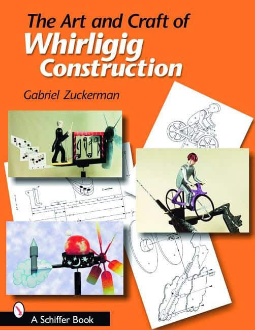 Gabriel R. Zuckerman : Art and craft of whirligig construction