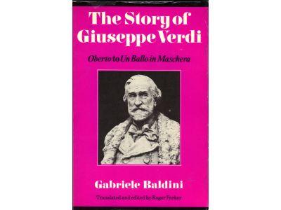 Gabriele Baldini : The Story of Giuseppe Verdi. Oberto to Un Ballo in Maschera
