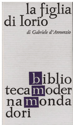 Gabriele d´Annunzio : La Figlia di Iorio. Tragedia pastorale di tre atti 1904